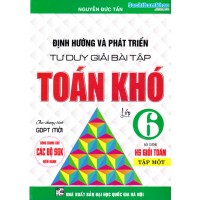 Định hướng và phát triển tư duy giải bài tập toán khó lớp 6 - Tập 1